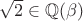 $\sqrt 2\in\mathbb Q(\beta )$