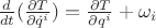 $\frac{d}{dt}(\frac{\partial{T}}{\partial{\dot q^i}})=\frac{\partial{T}}{\partial{q^i}}+\omega_i$