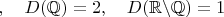 $,\quad D(\mathbb{Q})=2,\quad D(\mathbb{R}\backslash\mathbb{Q})=1$
