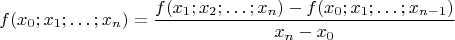 $$f(x_0; x_1; \dots; x_n)=\frac{f(x_1; x_2; \dots; x_n)-f(x_0; x_1; \dots; x_{n-1})}{x_n-x_0}$$