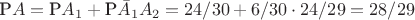 $\text{P}A = \text{P}A_1 + \text{P}\bar{A}_1A_2 = 24/30 + 6/30 \cdot 24/29 = 28/29$