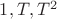$1,T,T^2$