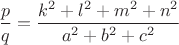 $\dfrac{p}{q}=\dfrac{k^2+l^2+m^2+n^2}{a^2+b^2+c^2}$