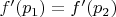 $f'(p_{1}) = f'(p_{2})$