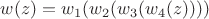 $w(z)=w_1(w_2(w_3(w_4(z))))$