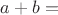 $a+b=$