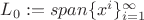 $L_0:=span \{x^i\}_{i=1}^{\infty}$ $L_0:=span \{x^i\}_{i=1}^{\infty}$