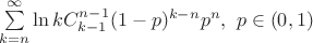 $\sum\limits_{k=n}^{\infty}\ln kC_{k-1}^{n-1}(1-p)^{k-n}p^n,\  p\in(0,1)$