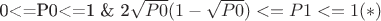 0<=P0<=1 \& 2\sqrt{P0}(1-\sqrt{P0})<=P1<=1 (*)
