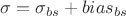 $\sigma=\sigma_{bs}+bias_{bs}$