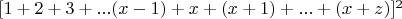 $[1 +2 + 3 +...(x-1) + x + (x+1)+...+ (x+z)]^2$