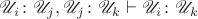$\mathscr U_i\colon\mathscr U_j,\mathscr U_j\colon\mathscr U_k\vdash\mathscr U_i\colon\mathscr U_k$