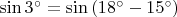 $\sin3^{\circ}=\sin\left(18^{\circ}-15^{\circ}\right)$