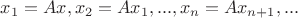 $x_1=Ax, x_2=Ax_1,...,x_n=Ax_{n+1},...$
