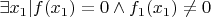 $\exists x_1|f(x_1)=0 \wedge f_1(x_1)\neq 0$