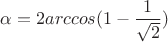 $ \alpha = 2arccos (1-\dfrac{1}{\sqrt 2}) $