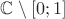 $\mathbb C\setminus[0;1]$