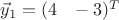 $\vec{y}_1=(4\;\,\,\,-3)^T$
