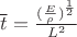 $\overline t = \frac {(\frac E\rho)^\frac1 2}{L^2}$ $\overline t = \frac {(\frac E\rho)^\frac1 2}{L^2}$