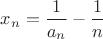 $x_n= \dfrac{1}{a_n}-\dfrac{1}{n}$