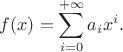 $$f(x)=\sum_{i=0}^{+\infty}a_ix^i.$$