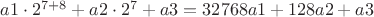 $a1\cdot 2^{7+8}+a2\cdot 2^7+a3=32768a1+128a2+a3$