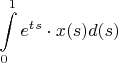 $$\int\limits_{0}^{1}e^t^s\cdot x(s)d(s)$$