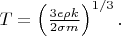 $T=\left(\frac{3e\rho k}{2\sigma m}\right)^{1/3}.$