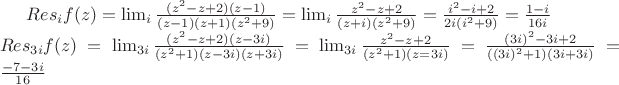 $Res\limits_i f(z)=\lim_i\frac{(z^2-z+2)(z-1)}{(z-1)(z+1)(z^2+9)}=\lim_i\frac{z^2-z+2}{(z+i)(z^2+9)}=\frac{i^2-i+2}{2i(i^2+9)}=\frac{1-i}{16i}\\
Res\limits_{3i} f(z)=\lim_{3i}\frac{(z^2-z+2)(z-3i)}{(z^2+1)(z-3i)(z+3i)}=\lim_{3i}\frac{z^2-z+2}{(z^2+1)(z=3i)}=\frac{(3i)^2-3i+2}{((3i)^2+1)(3i+3i)}=\frac{-7-3i}{16}$