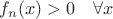 $f_n(x)>0 \quad \forall x$