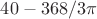 $40-368/3\pi$
