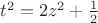 $t^2 = 2z^2+\frac{1 }{2}$
