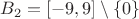 $B_2=[ -9,9] \setminus\{0\}$