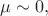 $\mu\sim 0,$