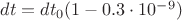 $dt = dt_0(1-0.3\cdot10^{-9})$