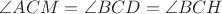 $\angle ACM=\angle BCD=\angle BCH$