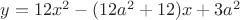 $y=12x^2-(12a^2+12)x+3a^2$