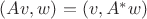 $(Av, w) = (v, A^* w)$