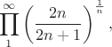 $$\prod_{1}^{\infty}\left(\frac{2n}{2n+1}\right)^{\frac{1}{n}},$$