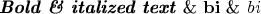 \textbf{\textit{Bold \& italized text}} \& $\mathit{\mathbf{bi}}$ \& $\mathbf{\mathit{bi}}$