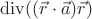 $\operatorname{div}((\vec{r}\cdot\vec{a})\vec{r})$