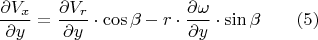 $$\frac{\partial V_x}{\partial y}=\frac{\partial V_r}{\partial y}\cdot\cos\beta-r\cdot\frac{\partial \omega}{\partial y}\cdot \sin\beta \qquad (5) $$
