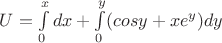 $U=\int\limits_0^xdx+\int\limits_0^y({cosy+xe^y})dy$