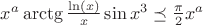 ${x^a \arctg{{\ln(x)}\over{x}} \sin{x^3}} \preceq {{{\pi}\over{2}} x^{a}} $