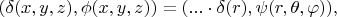 $(\delta(x,y,z),\phi(x,y,z))=(...\cdot\delta(r),\psi(r,\theta,\varphi)),$
