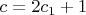 $c=2c_{1} +1$