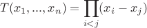 $$T(x_1,...,x_n)=\prod_{i<j}(x_i-x_j)$$