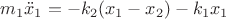 $m_1\ddot x_1 =  - {k_2}(x_1 - x_2) - {k_1}x_1$