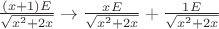 $\frac{(x + 1)E}{\sqrt{x^2 + 2x}} \to\frac{xE}{\sqrt{x^2 + 2x}} + \frac{1E}{\sqrt{x^2 + 2x}}$