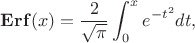 $\displaystyle\mathbf{Erf}(x)=\frac{2}{\sqrt{\pi}}\int_{0}^{x}e^{-t^2}dt,$